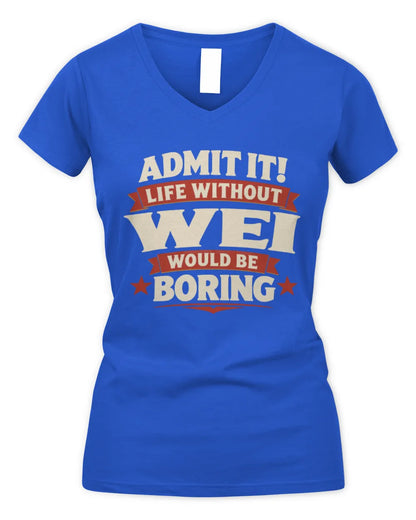 WEI P4 KT003 Personalized Funny Quote Apparel “Life Without NAME Would Be Boring” - Women's V-Neck T-Shirt - Royal