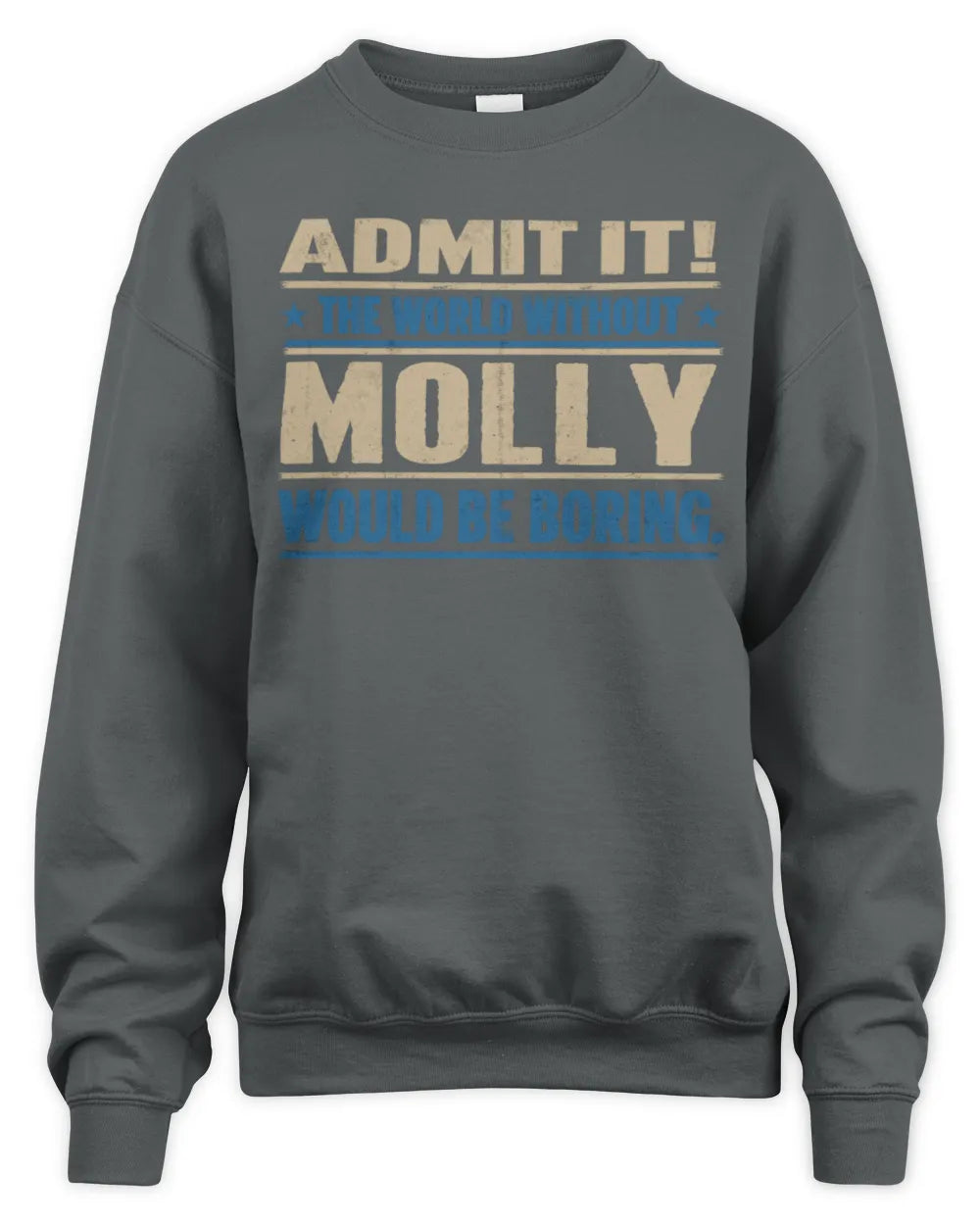 MOLLY TP68-K2-968 – Personalized Funny Quote Apparel “The World Without NAME Would Be Boring” - Unisex Sweatshirt - Charcoal