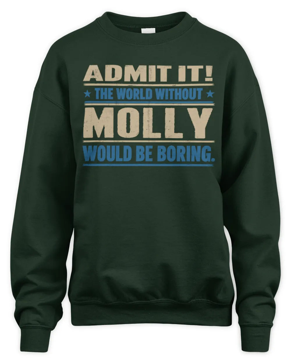 MOLLY TP68-K2-968 – Personalized Funny Quote Apparel “The World Without NAME Would Be Boring” - Unisex Sweatshirt - Forest Green