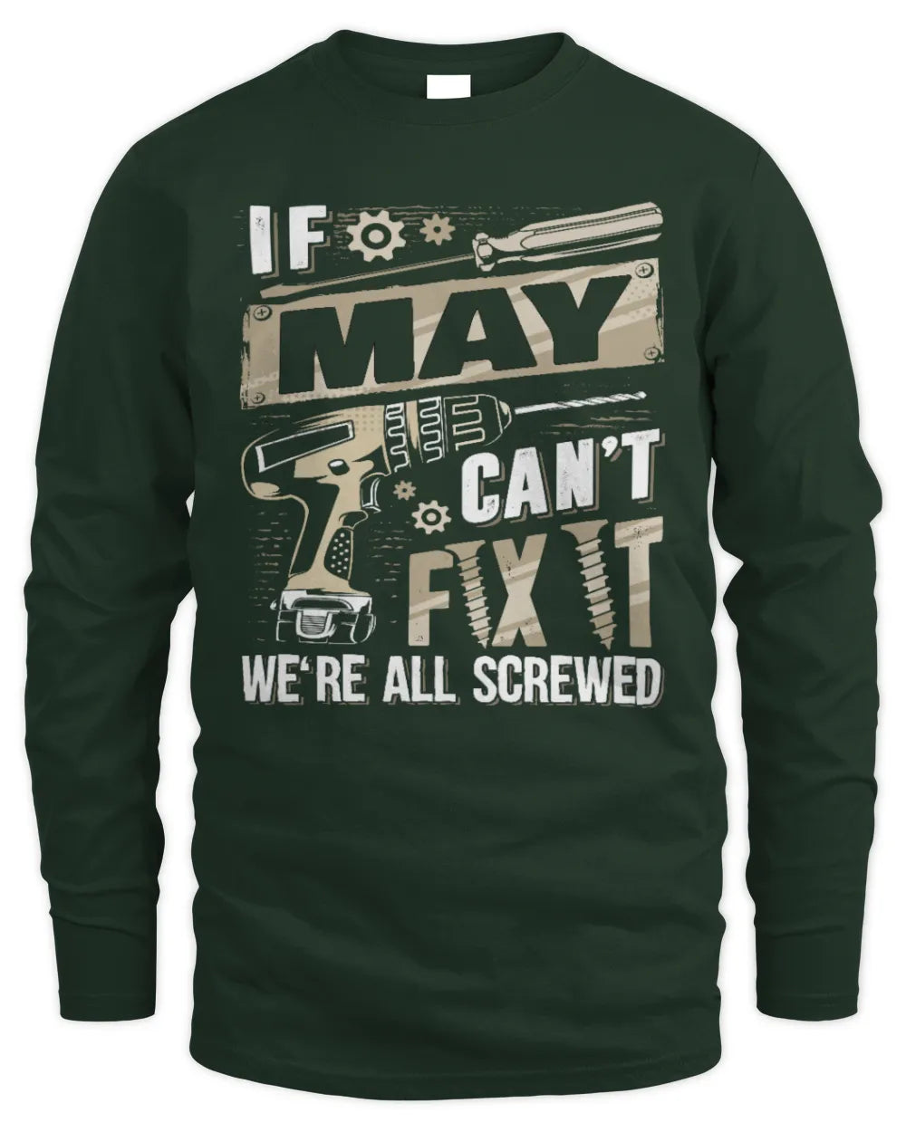 MAY TX03 P02 - Personalized Handyman Mechanic Shirt “If NAME Can’t Fix It, We’re All Screwed” - Men's Long Sleeved T-Shirt - Forest Green
