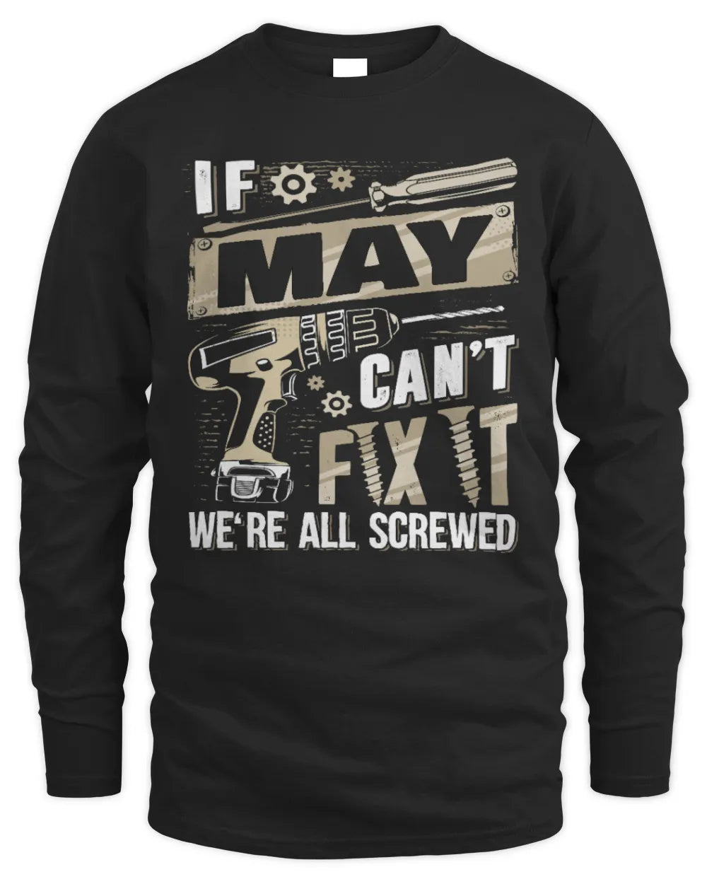 MAY TX03 P02 - Personalized Handyman Mechanic Shirt “If NAME Can’t Fix It, We’re All Screwed” - Men's Long Sleeved T-Shirt - Black