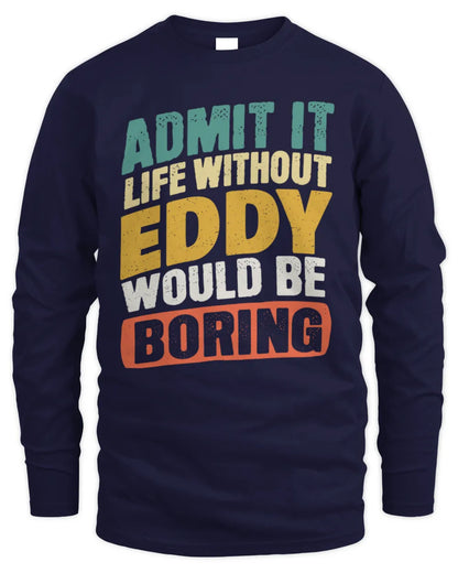 EDDY TP88-K4-229
Personalized Funny Quote Apparel “Life Without NAME Would Be Boring” - Men's Long Sleeved T-Shirt - Navy