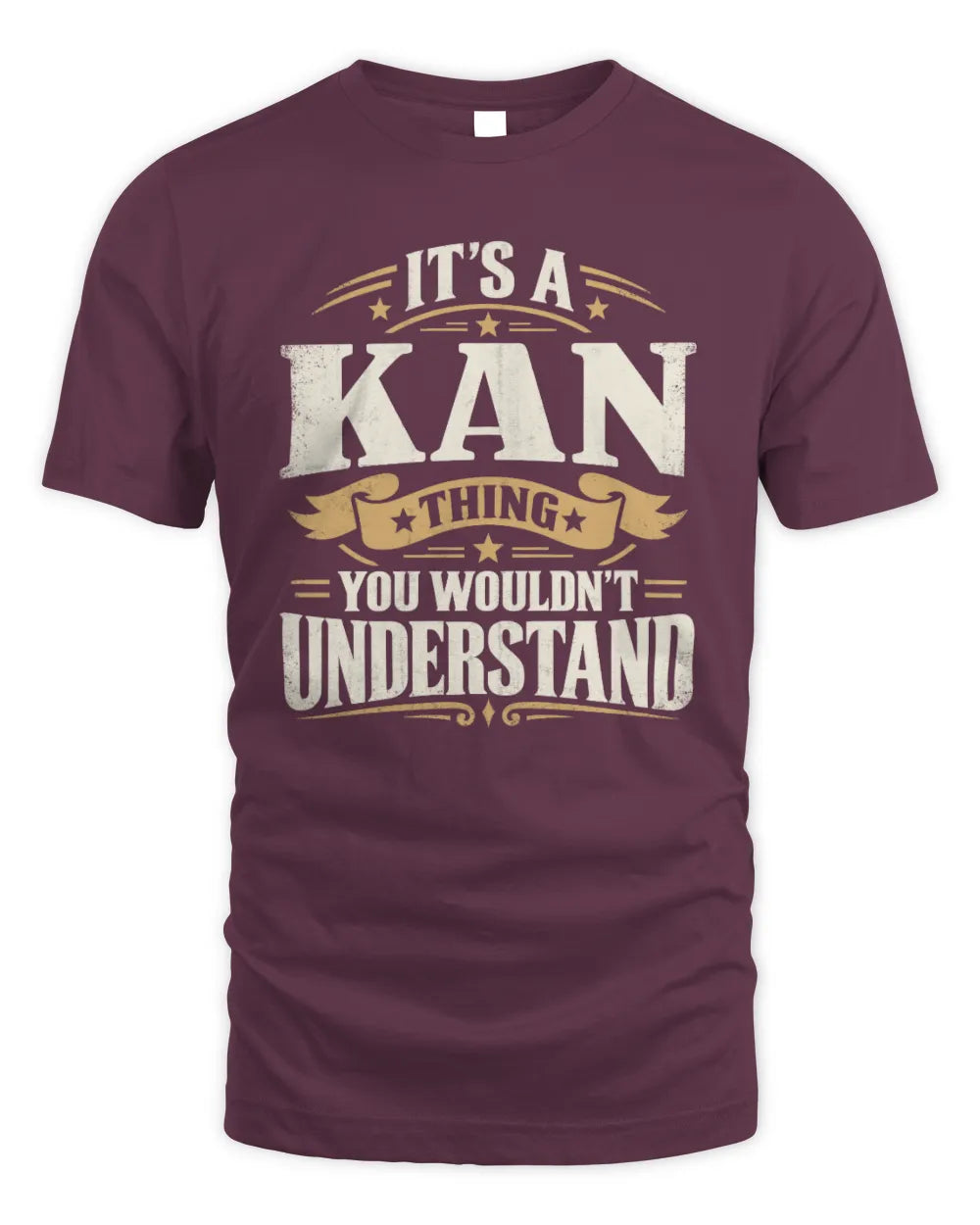KAN P08 TH51 - Personalized “It’s a/an [NAME] Thing – You Wouldn’t Understand” Shirt - Unisex Standard T-Shirt - Maroon