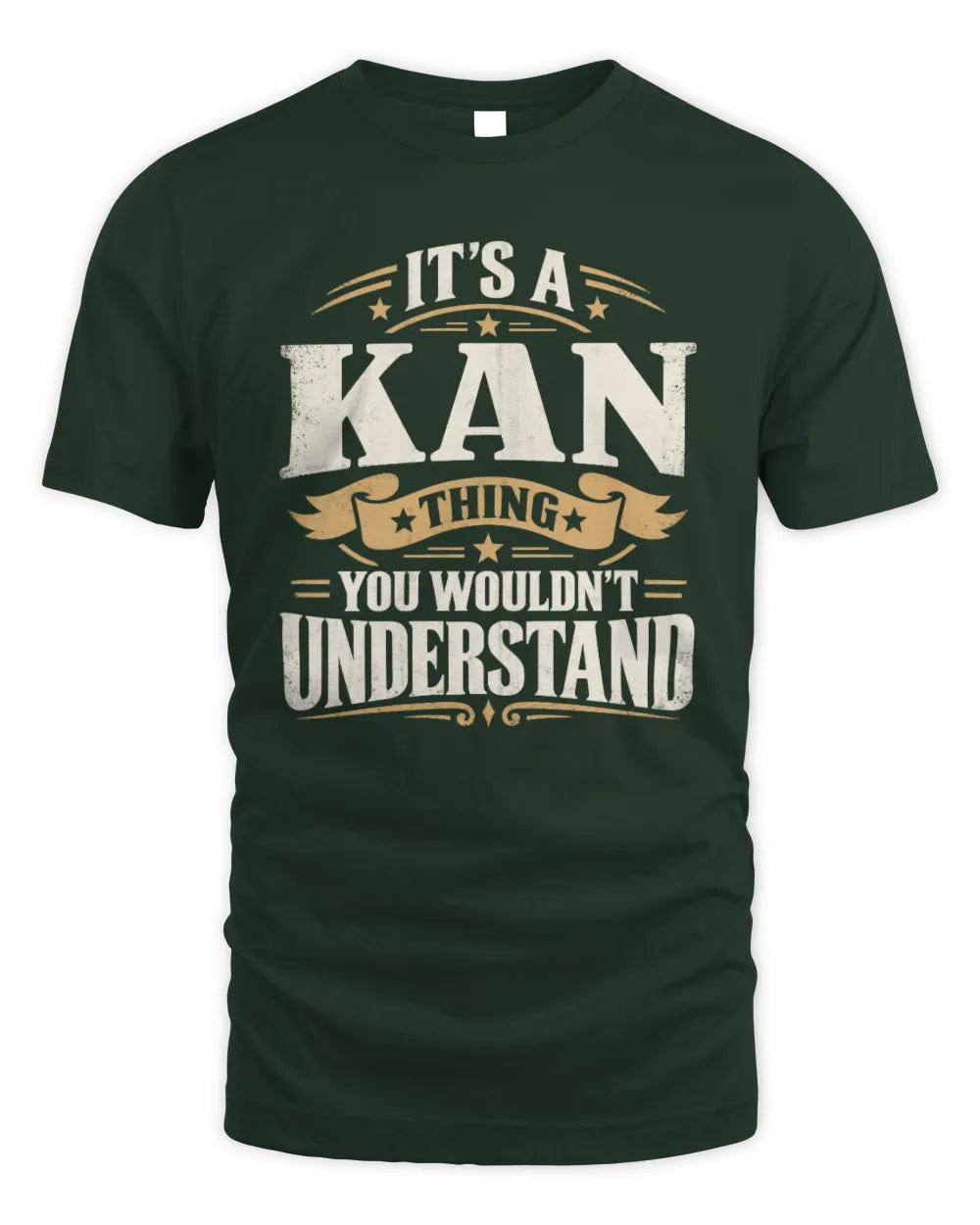 KAN P08 TH51 - Personalized “It’s a/an [NAME] Thing – You Wouldn’t Understand” Shirt - Unisex Standard T-Shirt - Forest Green