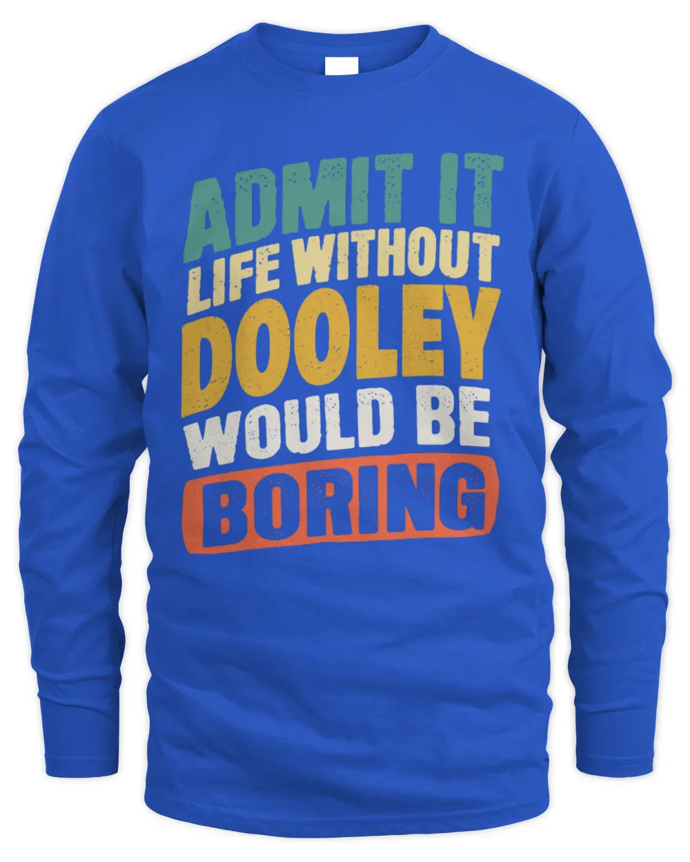 DOOLEY TP88-K4-229
Personalized Funny Quote Apparel “Life Without NAME Would Be Boring” - Men's Long Sleeved T-Shirt - Royal