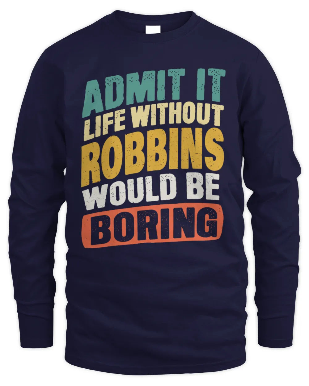 ROBBINS TP88-K4-229
Personalized Funny Quote Apparel “Life Without NAME Would Be Boring” - Men's Long Sleeved T-Shirt - Navy