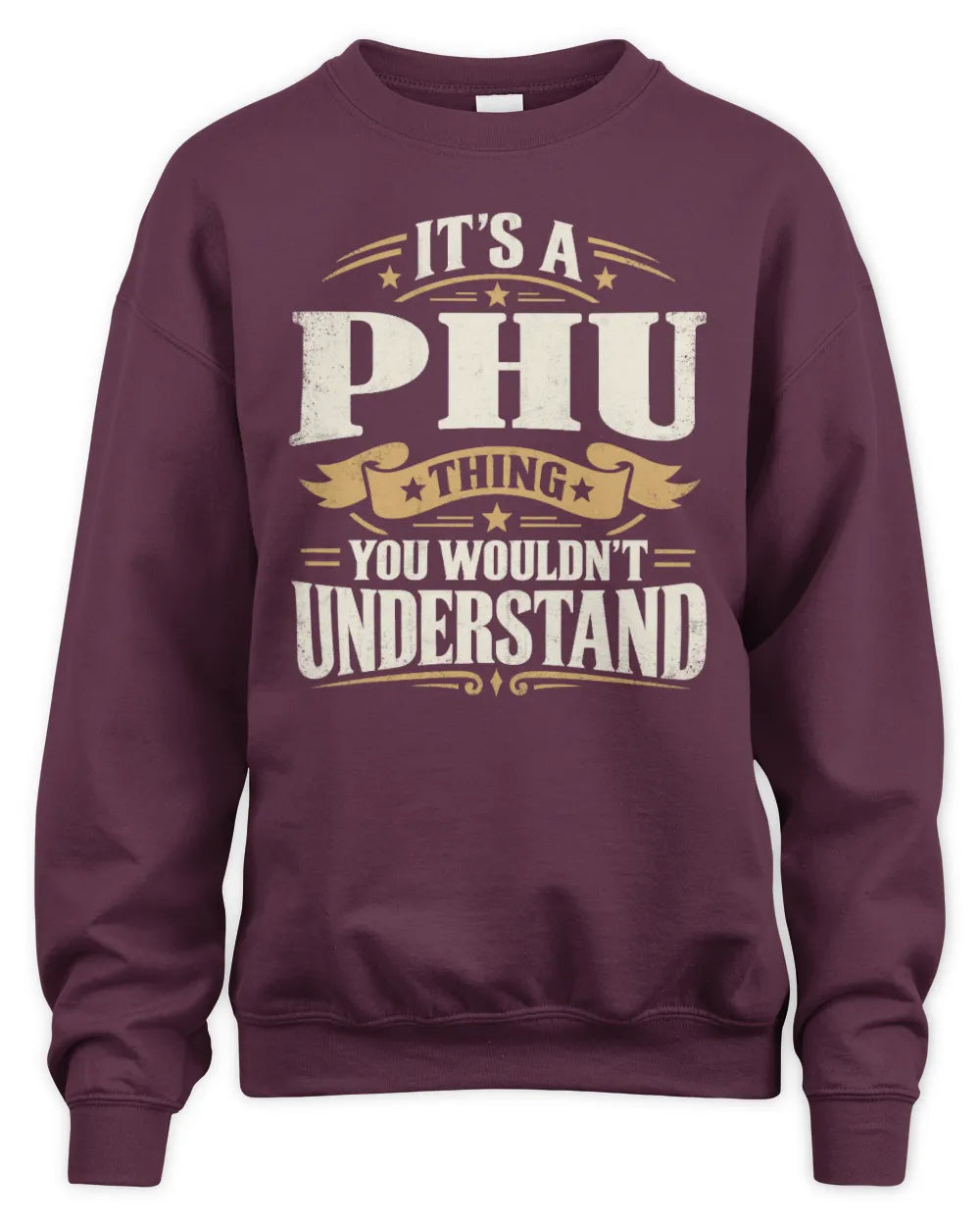 PHU P08 TH51 - Personalized “It’s a/an [NAME] Thing – You Wouldn’t Understand” Shirt - Unisex Sweatshirt - Maroon