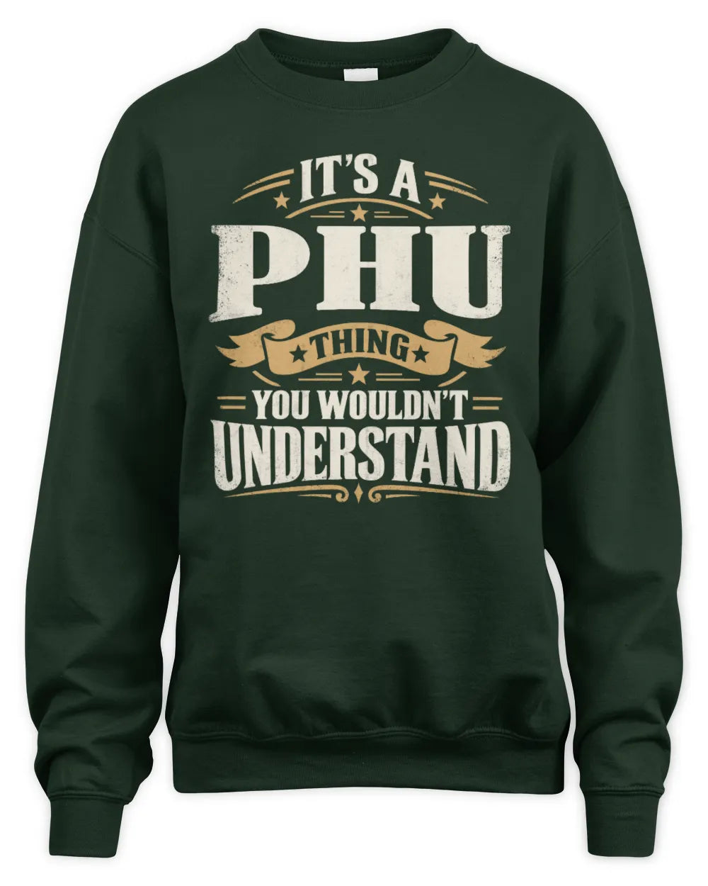 PHU P08 TH51 - Personalized “It’s a/an [NAME] Thing – You Wouldn’t Understand” Shirt - Unisex Sweatshirt - Forest Green