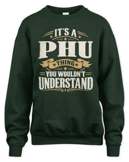 PHU P08 TH51 - Personalized “It’s a/an [NAME] Thing – You Wouldn’t Understand” Shirt - Unisex Sweatshirt - Forest Green