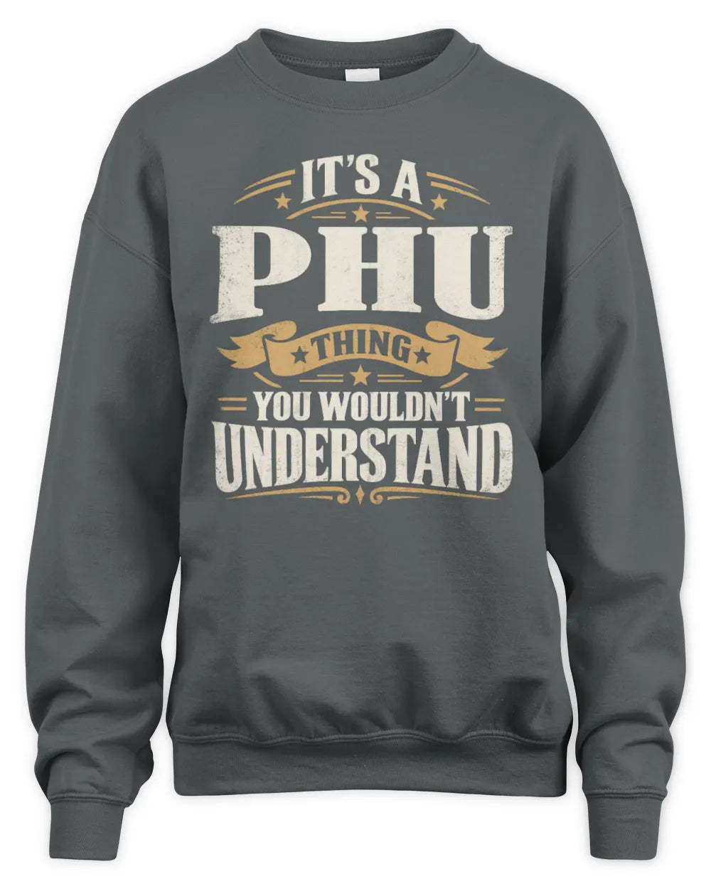 PHU P08 TH51 - Personalized “It’s a/an [NAME] Thing – You Wouldn’t Understand” Shirt - Unisex Sweatshirt - Charcoal