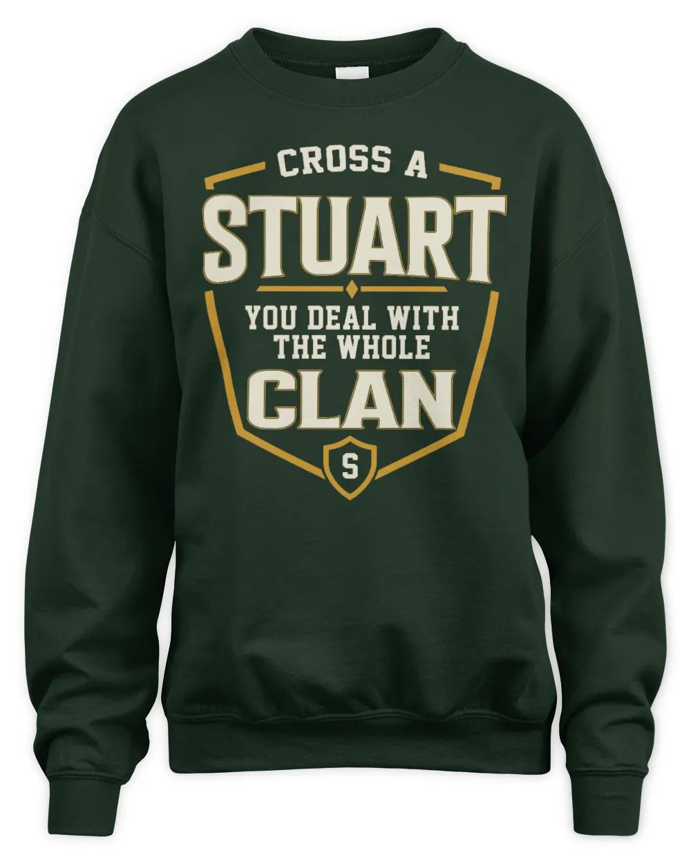 STUART NT1-K008 Cross A/An NAME, You Deal With the Whole Clan | Personalized Vintage T-Shirt - Unisex Sweatshirt - Forest Green