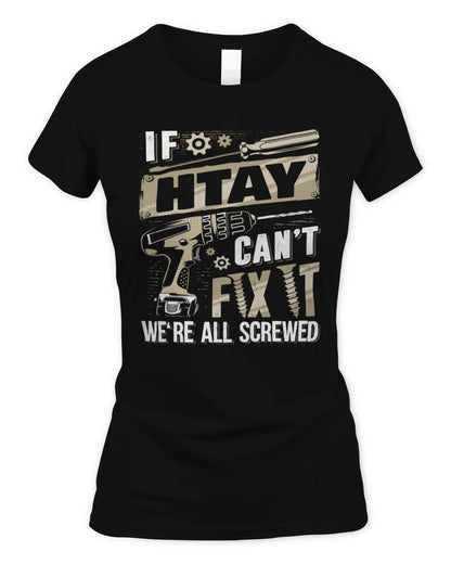 HTAY TX03 P02 - Personalized Handyman Mechanic Shirt “If NAME Can’t Fix It, We’re All Screwed” - Women's Standard T-Shirt - Black