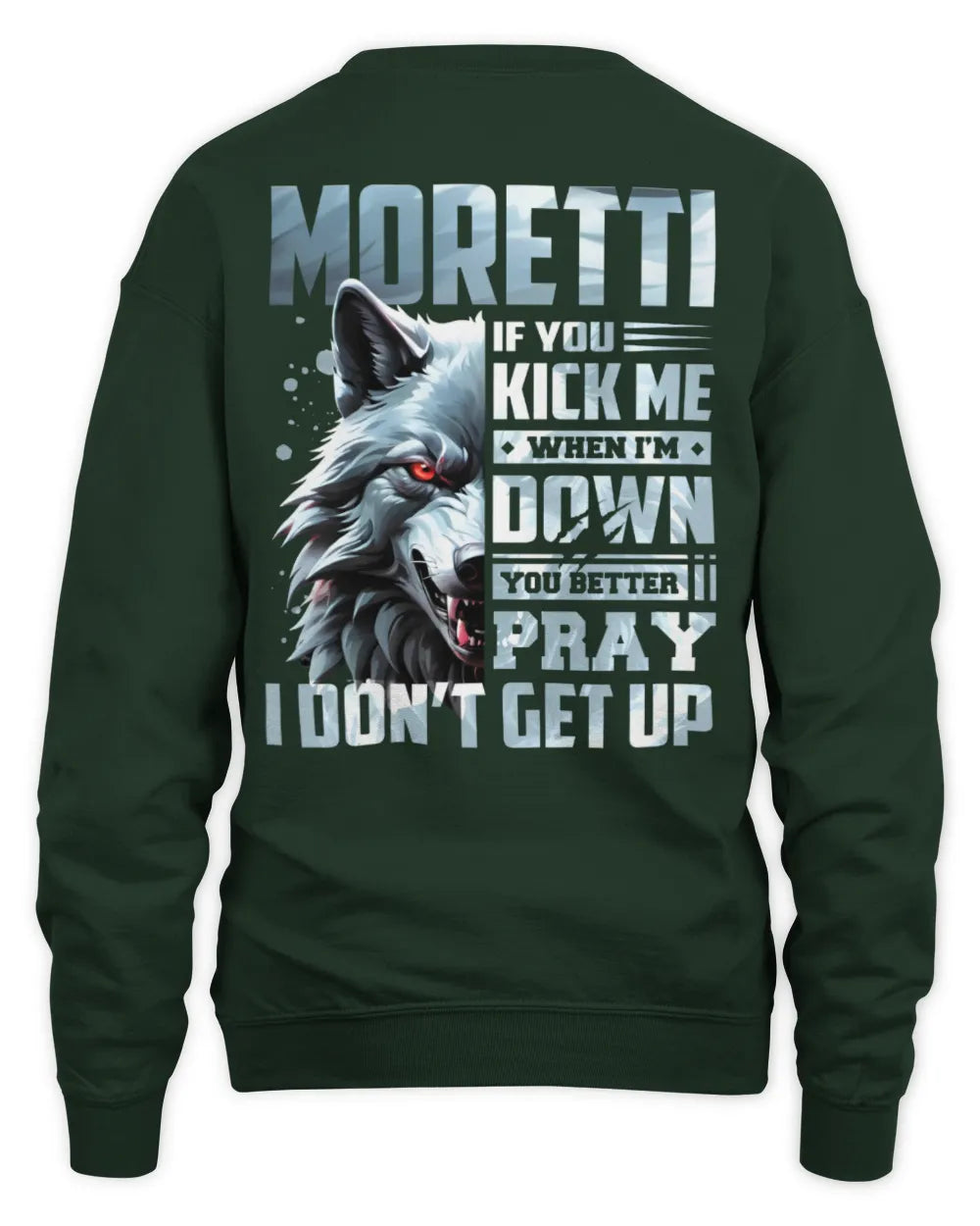 MORETTI AP62-K4-666 - Personalized Fierce Wolf Quote Apparel “If You Kick Me When I’m Down, You Better Pray I Don’t Get Up” - Unisex Sweatshirt - Forest Green