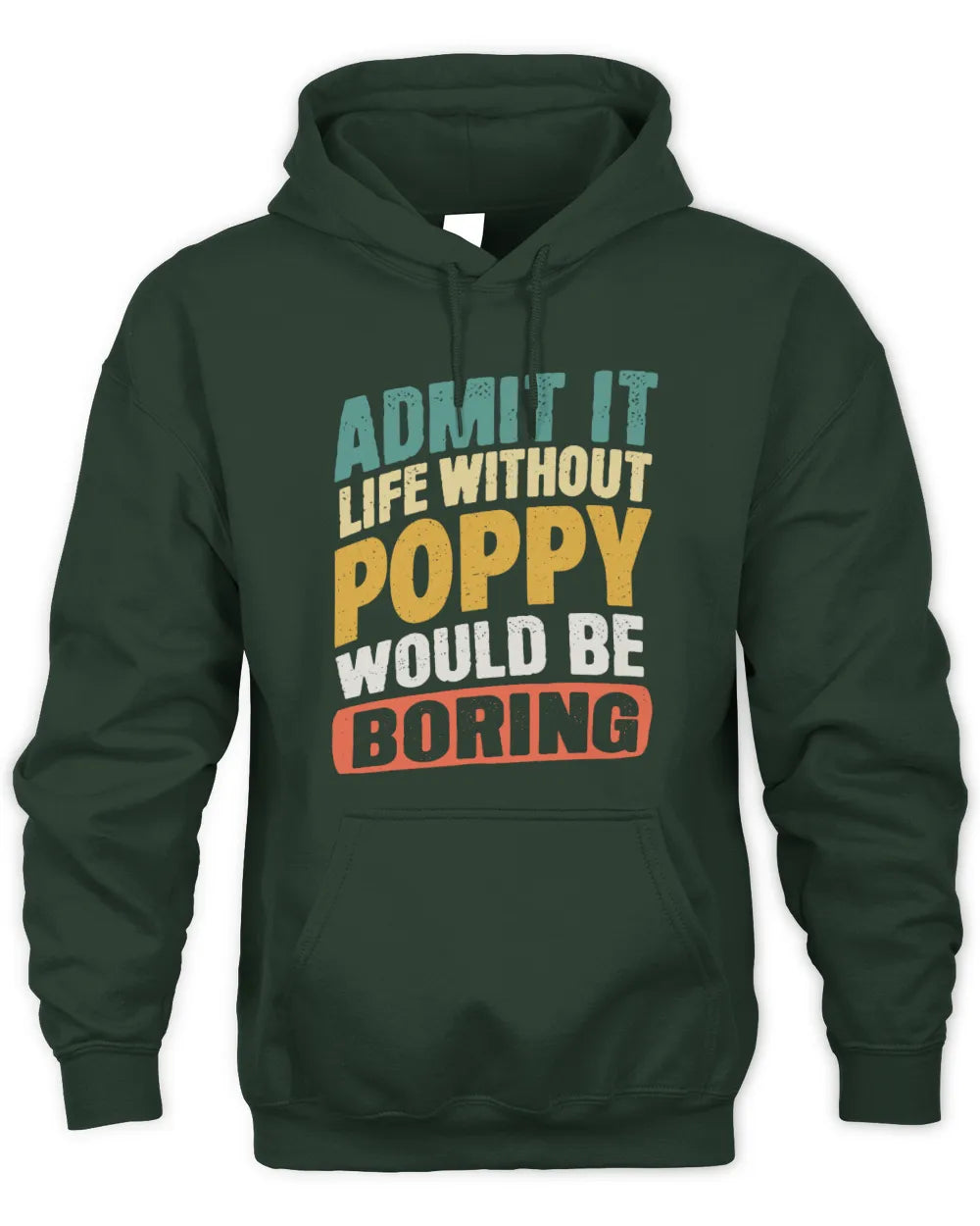 POPPY TP88-K4-229
Personalized Funny Quote Apparel “Life Without NAME Would Be Boring” - Unisex Hoodie - Forest Green