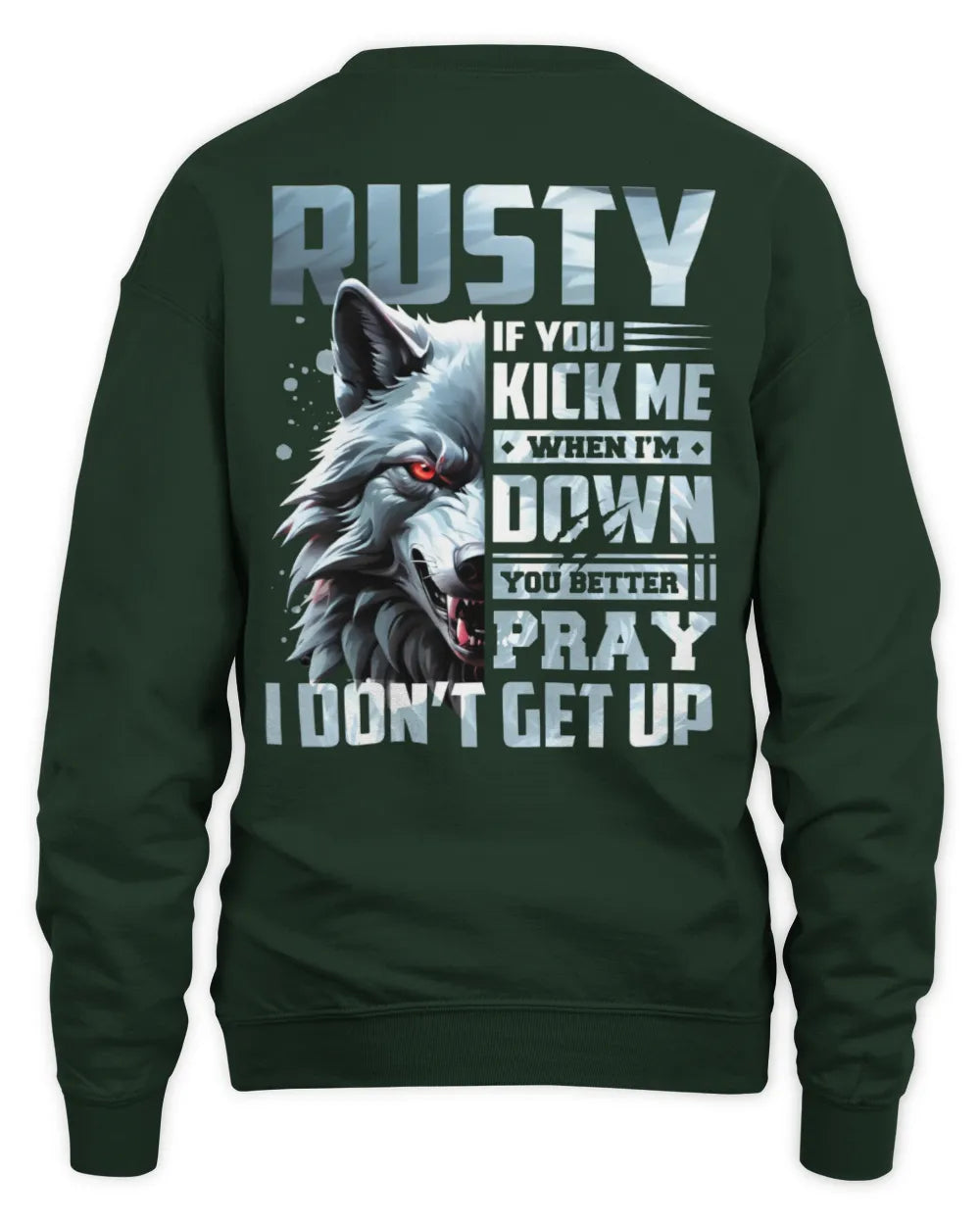 RUSTY AP62-K4-666 - Personalized Fierce Wolf Quote Apparel “If You Kick Me When I’m Down, You Better Pray I Don’t Get Up” - Unisex Sweatshirt - Forest Green