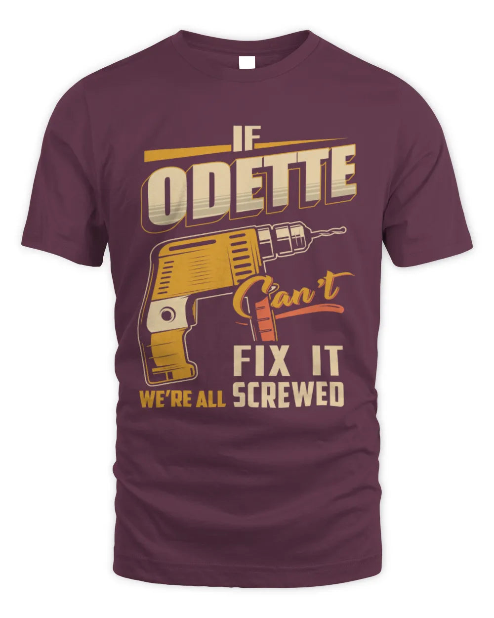 ODETTE TP22-K4-228 - Personalized Handyman T-Shirt “If AARON Can’t Fix It, We’re All Screwed” - Unisex Standard T-Shirt - Maroon