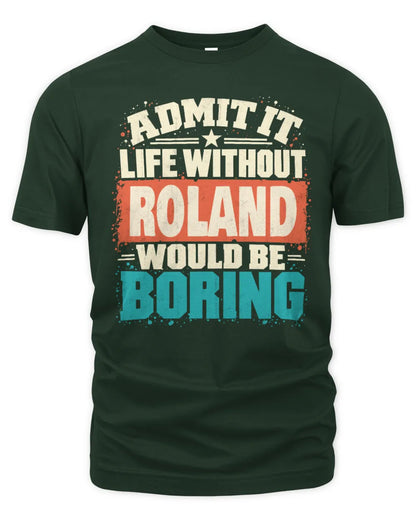 ROLAND P02-TH11-226 Personalized Admit It Life Without [Name] Would Be Boring T-Shirt - Custom Name Funny Gift - Unisex Standard T-Shirt - Forest Green