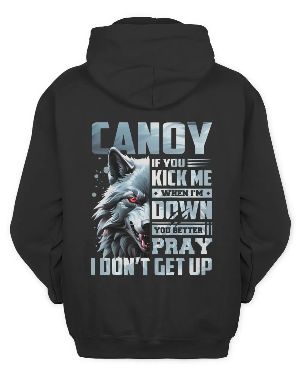 CANOY AP62-K4-666 - Personalized Fierce Wolf Quote Apparel “If You Kick Me When I’m Down, You Better Pray I Don’t Get Up” - Unisex Hoodie - Black