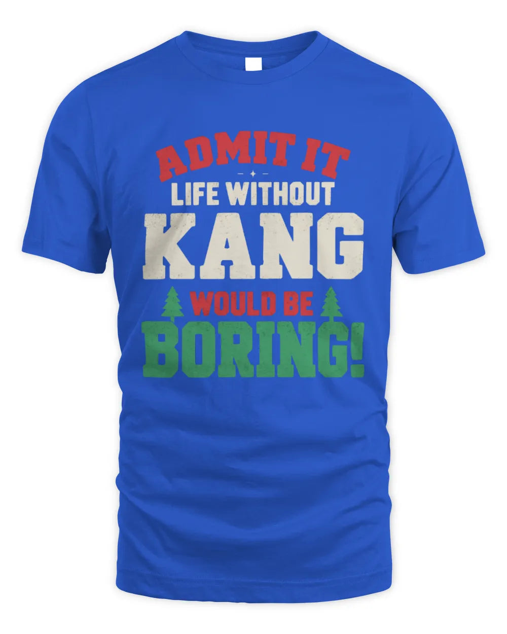 KANG P5 TH08 Christmas T-Shirt – “Life Without NAME Would Be Boring” - Unisex Standard T-Shirt - Royal