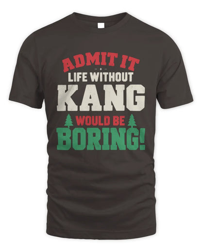 KANG P5 TH08 Christmas T-Shirt – “Life Without NAME Would Be Boring” - Unisex Standard T-Shirt - Dark Chocolate