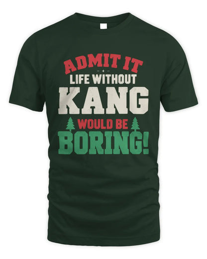 KANG P5 TH08 Christmas T-Shirt – “Life Without NAME Would Be Boring” - Unisex Standard T-Shirt - Forest Green