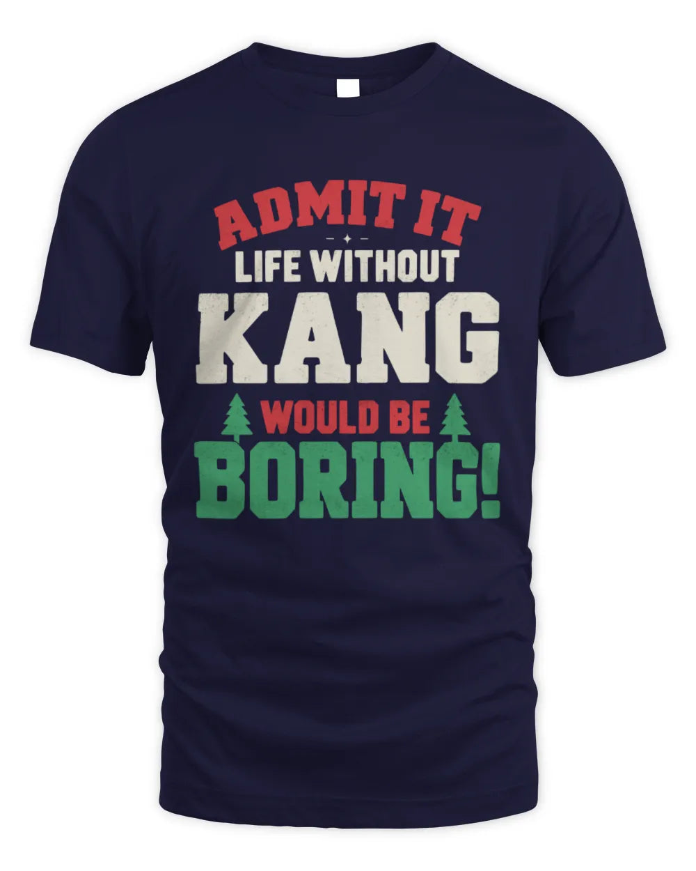 KANG P5 TH08 Christmas T-Shirt – “Life Without NAME Would Be Boring” - Unisex Standard T-Shirt - Navy