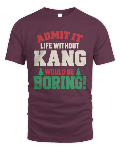 KANG P5 TH08 Christmas T-Shirt – “Life Without NAME Would Be Boring” - Unisex Standard T-Shirt - Maroon
