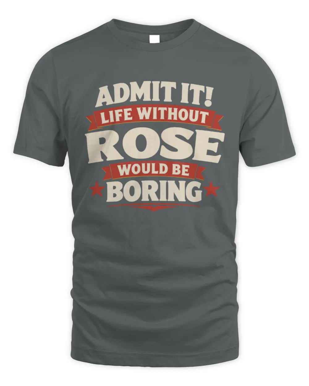 ROSE P4 KT003 Personalized Funny Quote Apparel “Life Without NAME Would Be Boring” - Unisex Standard T-Shirt - Charcoal