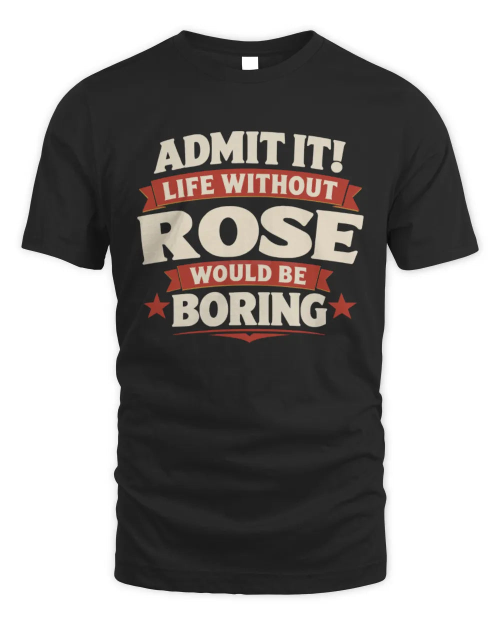 ROSE P4 KT003 Personalized Funny Quote Apparel “Life Without NAME Would Be Boring” - Unisex Standard T-Shirt - Black