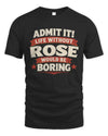 ROSE P4 KT003 Personalized Funny Quote Apparel “Life Without NAME Would Be Boring”