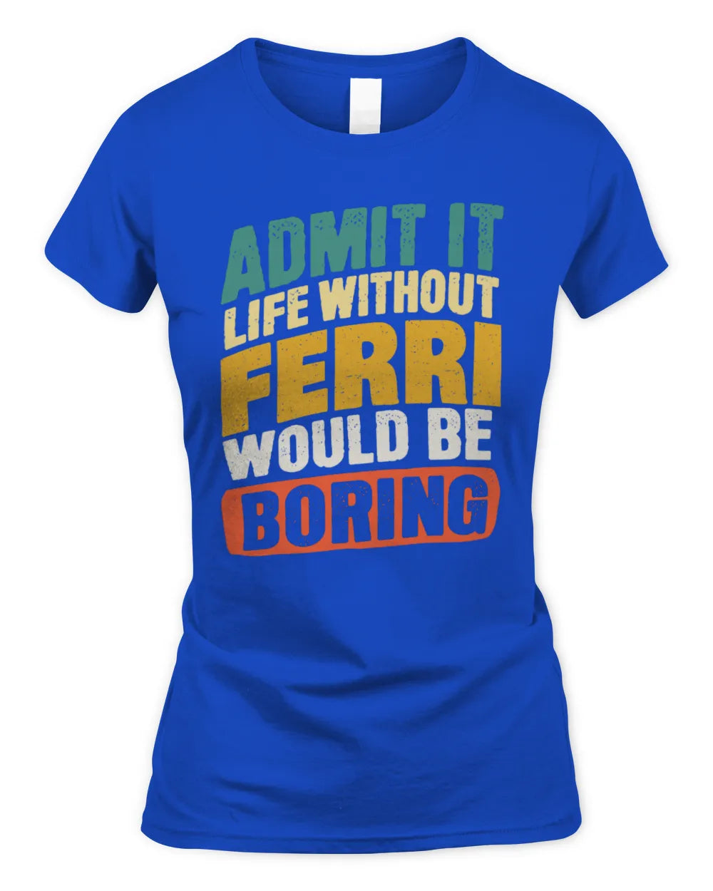 FERRI TP88-K4-229
Personalized Funny Quote Apparel “Life Without NAME Would Be Boring” - Women's Standard T-Shirt - Royal