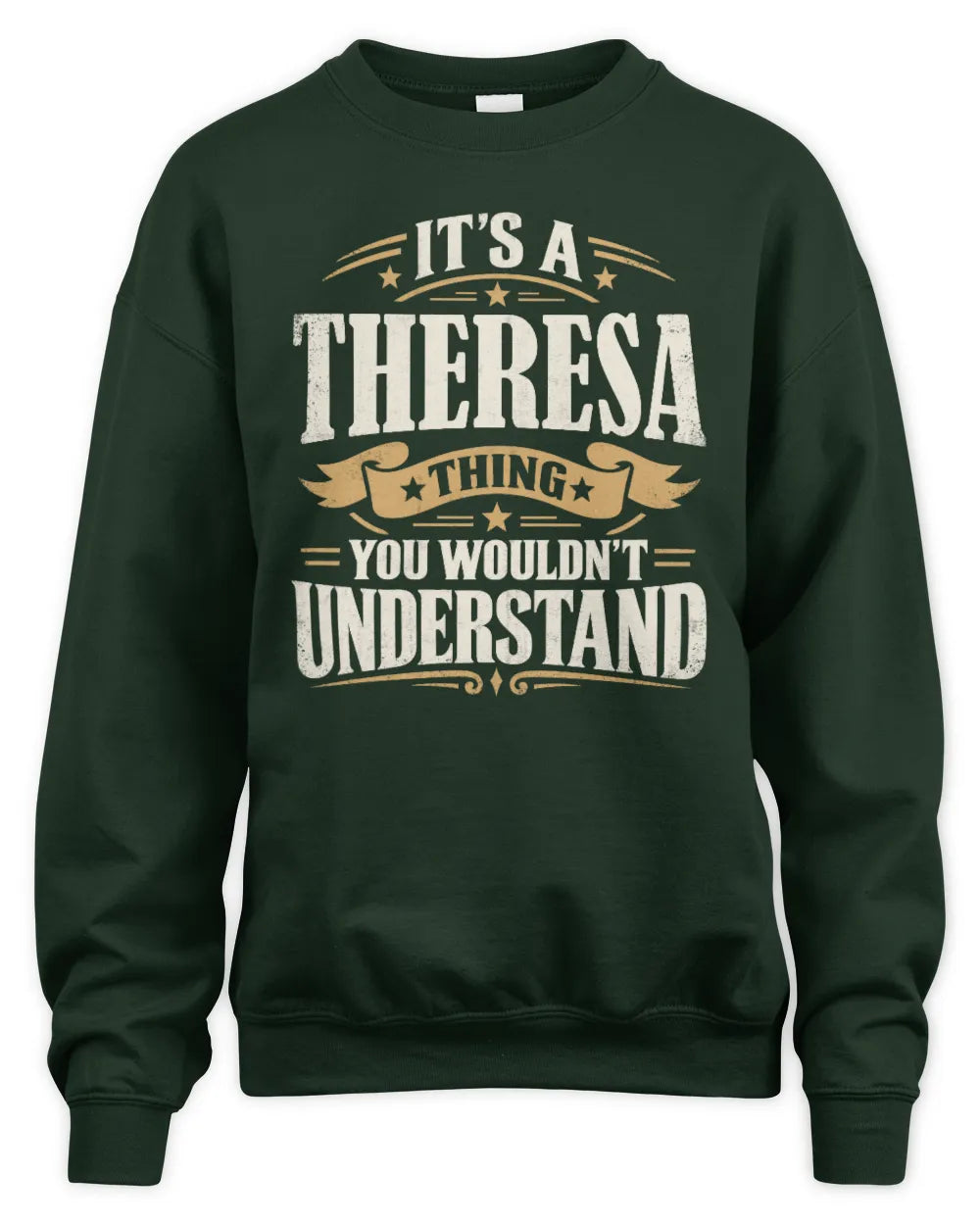 THERESA P08 TH51 - Personalized “It’s a/an [NAME] Thing – You Wouldn’t Understand” Shirt - Unisex Sweatshirt - Forest Green