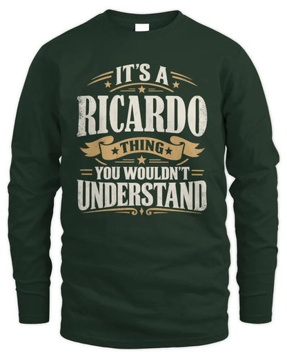 RICARDO P08 TH51 - Personalized “It’s a/an [NAME] Thing – You Wouldn’t Understand” Shirt - Men's Long Sleeved T-Shirt - Forest Green