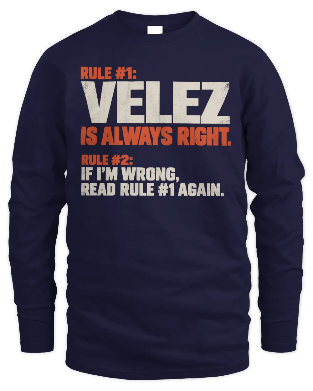 VELEZ NP1-H006 
Always Right Personalized Name T-Shirt – Funny Custom Name Shirt - Men's Long Sleeved T-Shirt - Navy