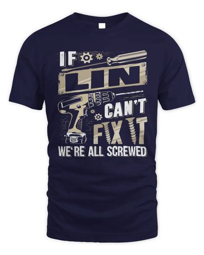 LIN TX03 P02 - Personalized Handyman Mechanic Shirt “If NAME Can’t Fix It, We’re All Screwed” - Unisex Standard T-Shirt - Navy