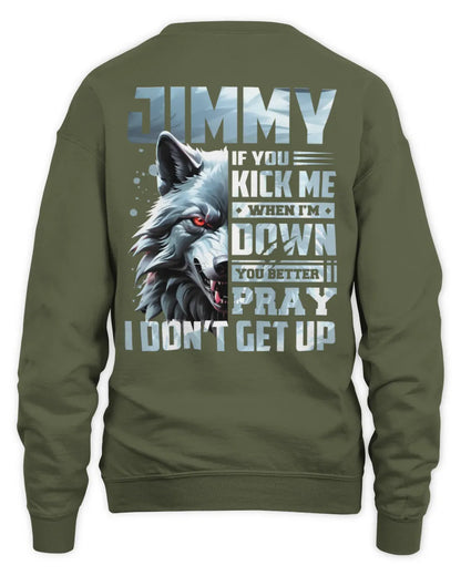JIMMY AP62-K4-666 - Personalized Fierce Wolf Quote Apparel “If You Kick Me When I’m Down, You Better Pray I Don’t Get Up” - Unisex Sweatshirt - Military Green