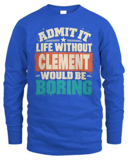 CLEMENT P02-TH11-226 Personalized Admit It Life Without [Name] Would Be Boring T-Shirt - Custom Name Funny Gift - Men's Long Sleeved T-Shirt - Royal