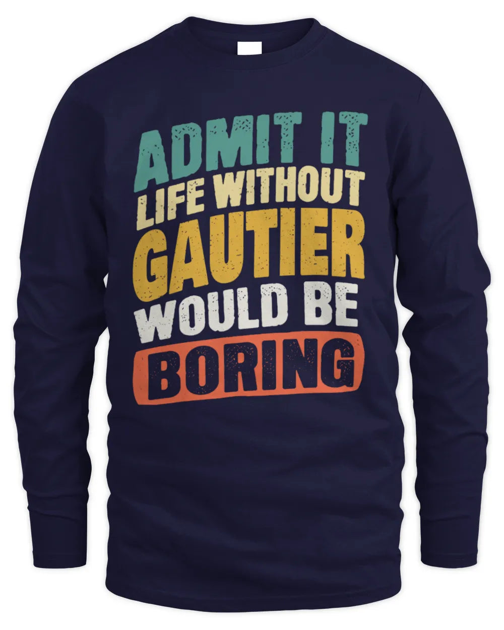 GAUTIER TP88-K4-229
Personalized Funny Quote Apparel “Life Without NAME Would Be Boring” - Men's Long Sleeved T-Shirt - Navy