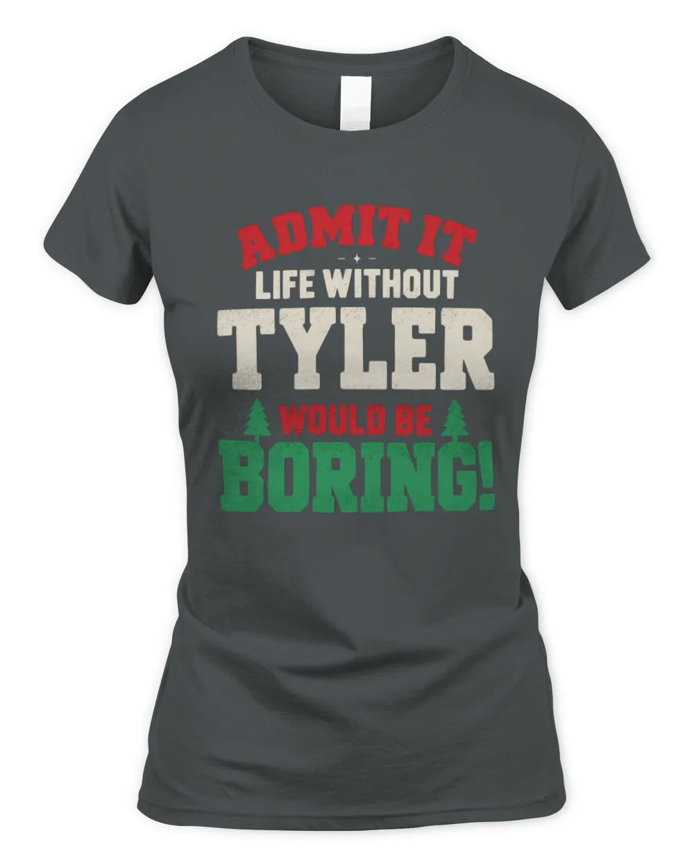 TYLER P5 TH08 Christmas T-Shirt – “Life Without NAME Would Be Boring” - Women's Standard T-Shirt - Charcoal