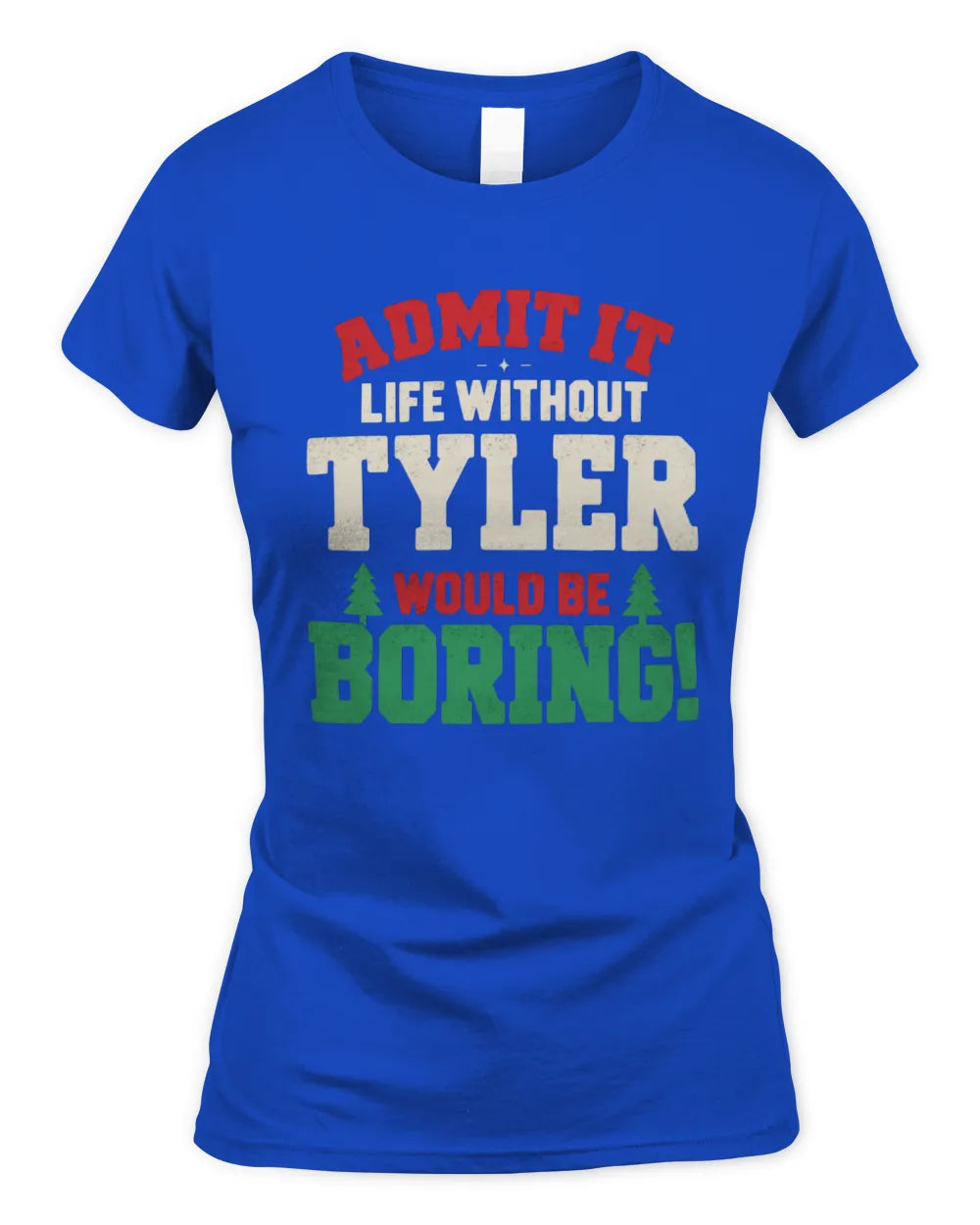TYLER P5 TH08 Christmas T-Shirt – “Life Without NAME Would Be Boring” - Women's Standard T-Shirt - Royal