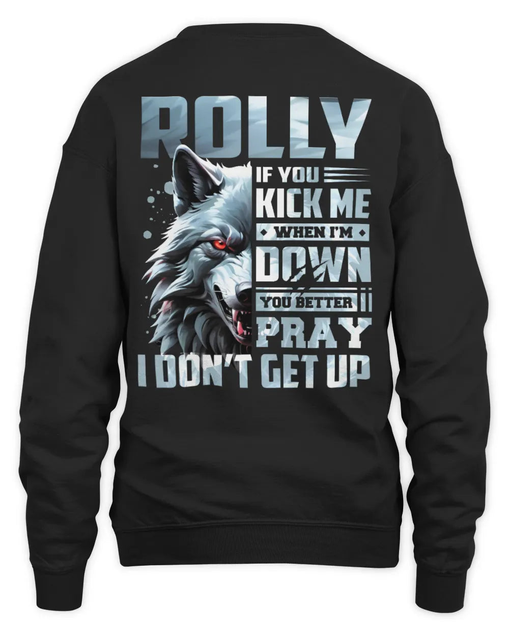 ROLLY AP62-K4-666 - Personalized Fierce Wolf Quote Apparel “If You Kick Me When I’m Down, You Better Pray I Don’t Get Up” - Unisex Sweatshirt - Black