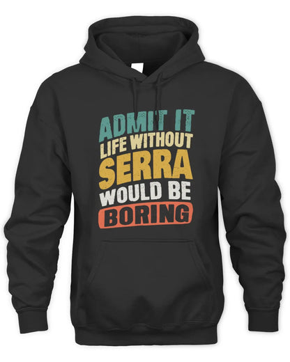 SERRA TP88-K4-229
Personalized Funny Quote Apparel “Life Without NAME Would Be Boring” - Unisex Hoodie - Black