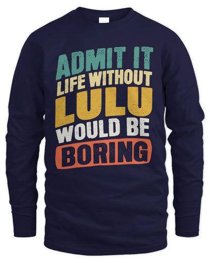 LULU TP88-K4-229
Personalized Funny Quote Apparel “Life Without NAME Would Be Boring” - Men's Long Sleeved T-Shirt - Navy