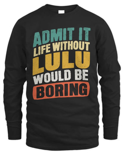 LULU TP88-K4-229
Personalized Funny Quote Apparel “Life Without NAME Would Be Boring” - Men's Long Sleeved T-Shirt - Black