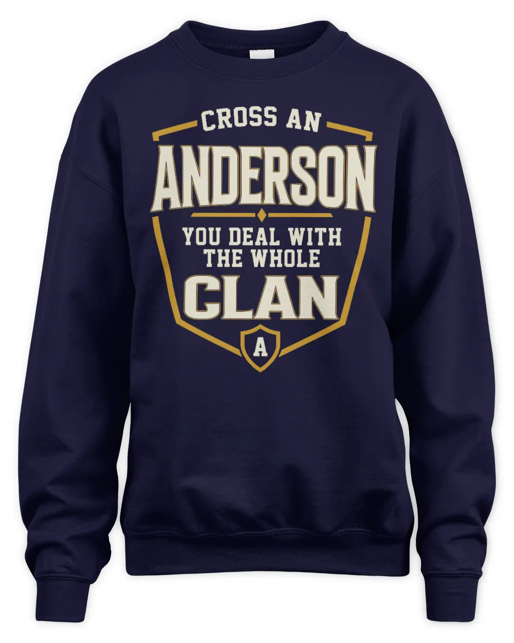 ANDERSON NT1-K008 Cross A/An NAME, You Deal With the Whole Clan | Personalized Vintage T-Shirt - Unisex Sweatshirt - Navy