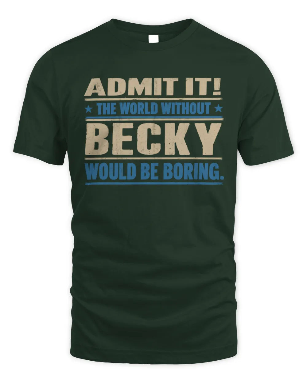 BECKY TP68-K2-968 – Personalized Funny Quote Apparel “The World Without NAME Would Be Boring” - Unisex Standard T-Shirt - Forest Green