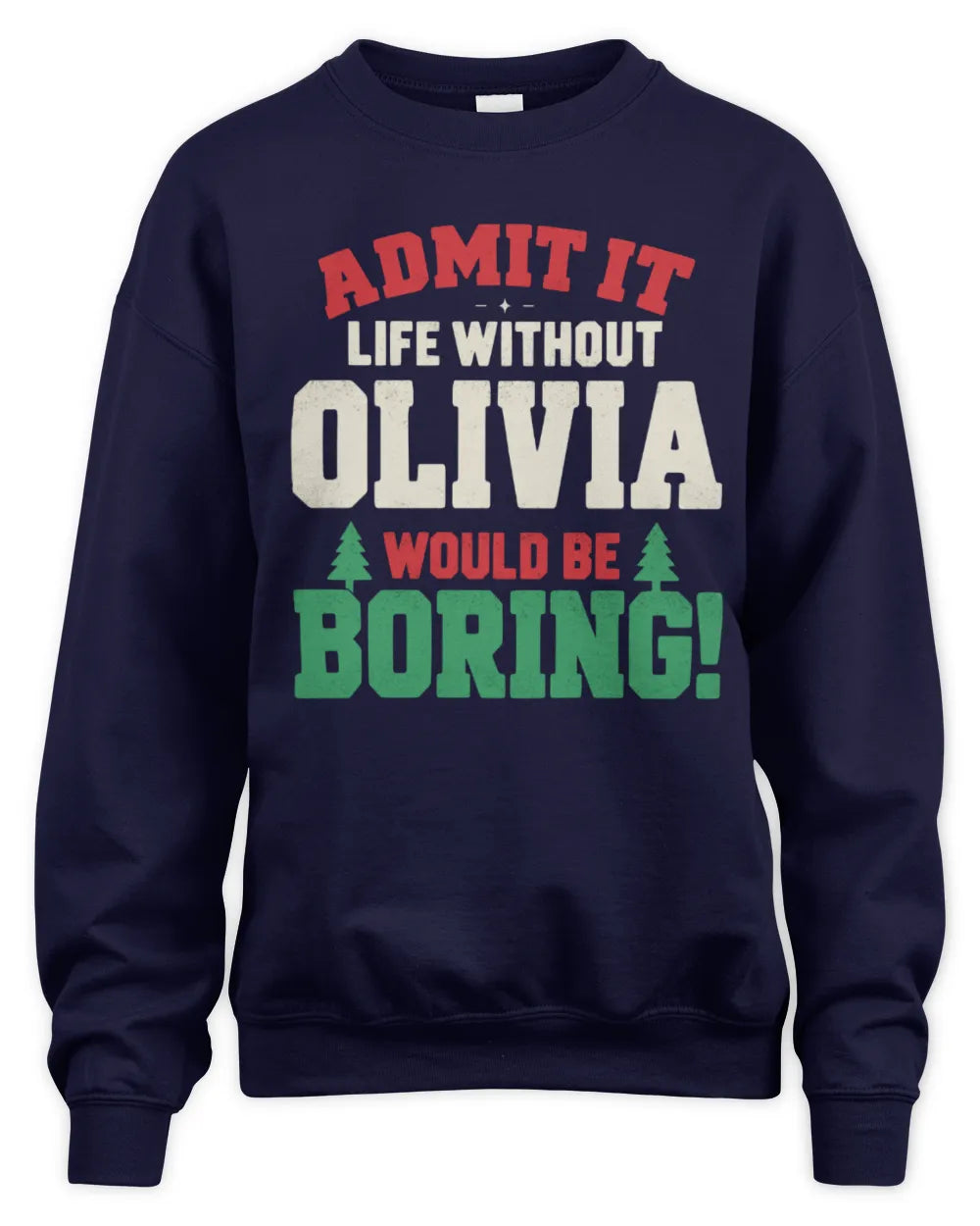OLIVIA P5 TH08 Christmas T-Shirt – “Life Without NAME Would Be Boring” - Unisex Sweatshirt - Navy