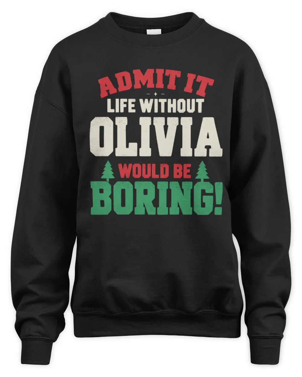 OLIVIA P5 TH08 Christmas T-Shirt – “Life Without NAME Would Be Boring” - Unisex Sweatshirt - Black