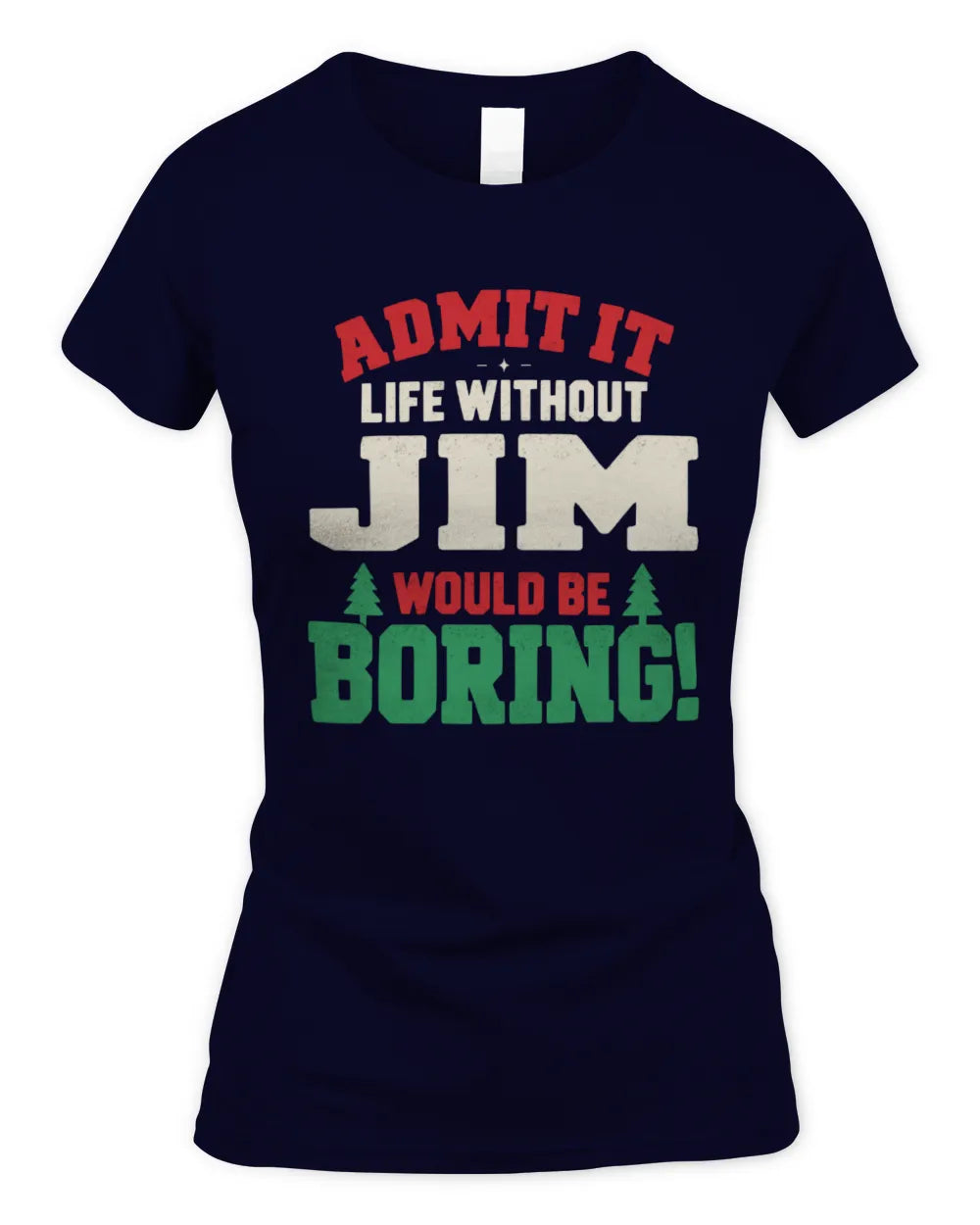 JIM P5 TH08 Christmas T-Shirt – “Life Without NAME Would Be Boring” - Women's Standard T-Shirt - Navy