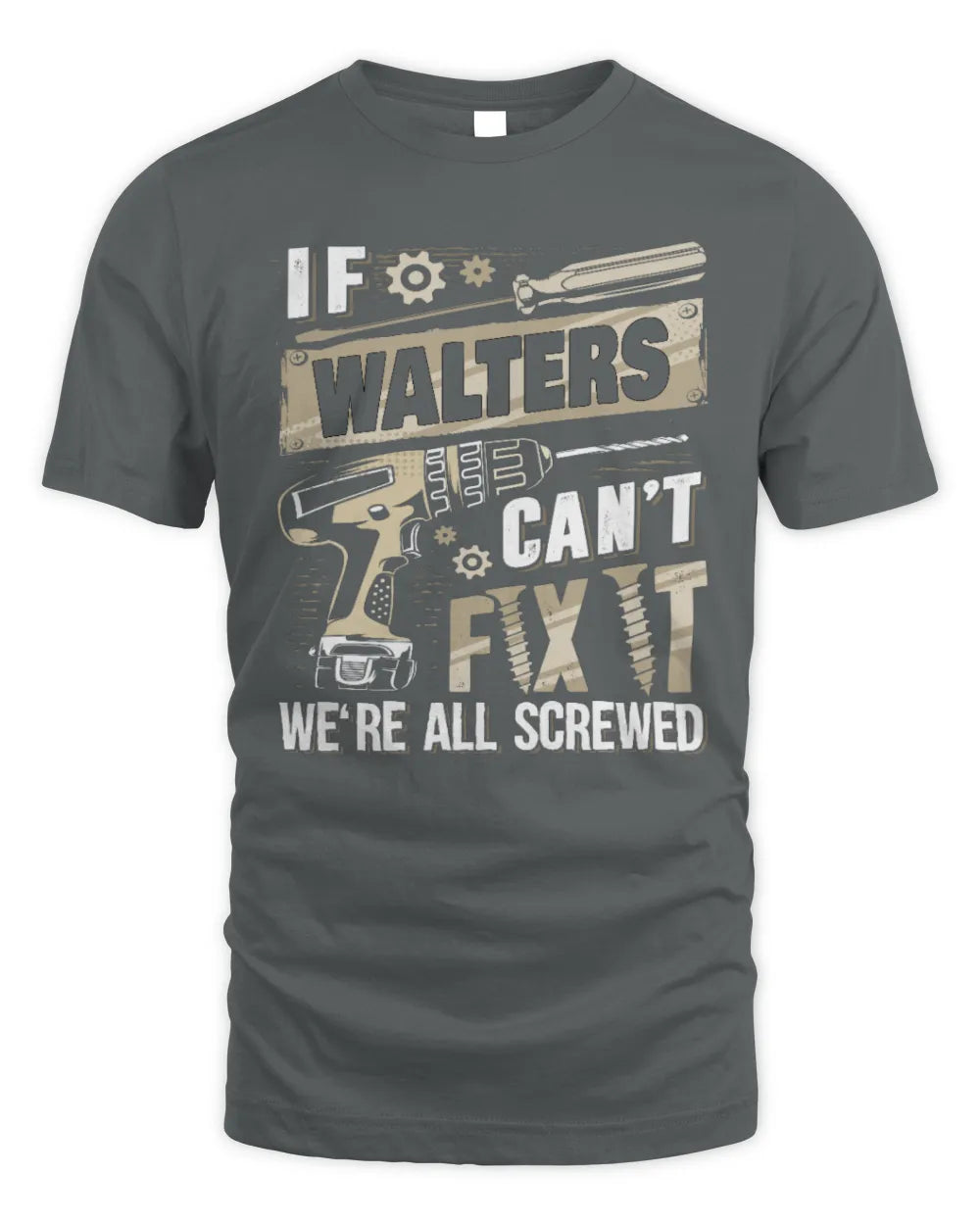WALTERS TX03 P02 - Personalized Handyman Mechanic Shirt “If NAME Can’t Fix It, We’re All Screwed” - Unisex Standard T-Shirt - Charcoal